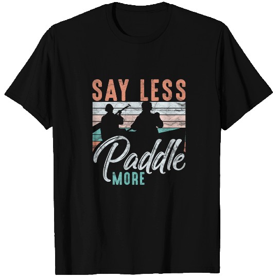 Funny Rowing Canoe Kajak Say Less Paddle More Club T-Shirts