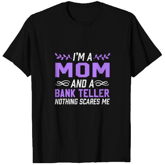 Im a Mom And Bank Teller Nothing Scares Me Funny Cute T-Shirts