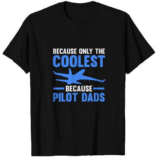 Mens because only the coolest because pilot dads pilots T-Shirts