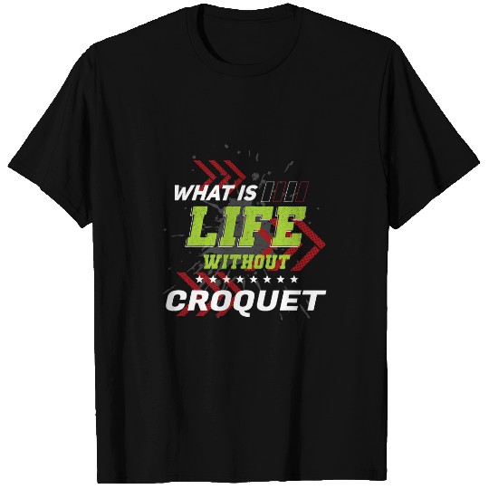 Life Without Croquet Funny Sports Humor Games Mallet Sport T-Shirts