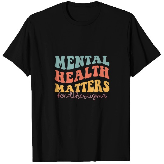 Mental Health Matters End The Stigma Mental Health Matters T-Shirts