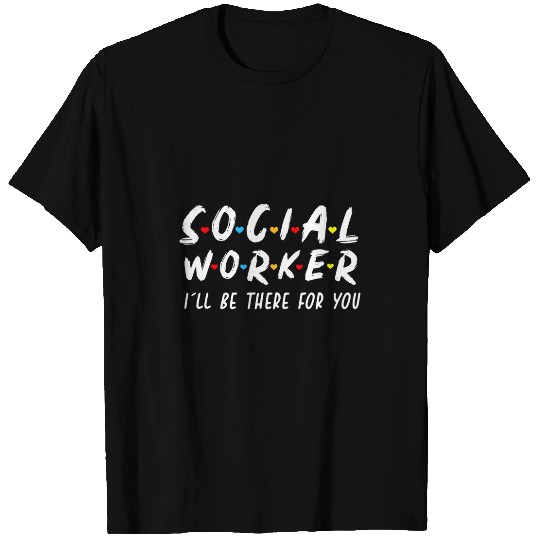 Social Worker Funny Retro Ill Be There For You Social Work T-Shirts