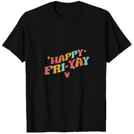 Happy Friyay FriYay Friday Lovers Funny Teacher School T-Shirts