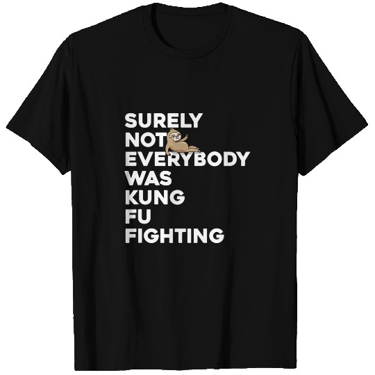 Surely Not Everybody Was Kung Fu Fighting Sloth T-Shirts