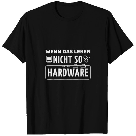 If the life is not so hardware computer scientist T-Shirts