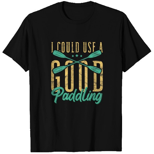 Funny Rowing Canoe Kajak I Could Use A Good Paddling Club T-Shirts