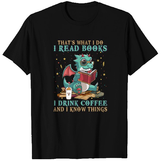 I Read Books And I Know Things Funny Grumpy Dragon Coffee 8 T-Shirts