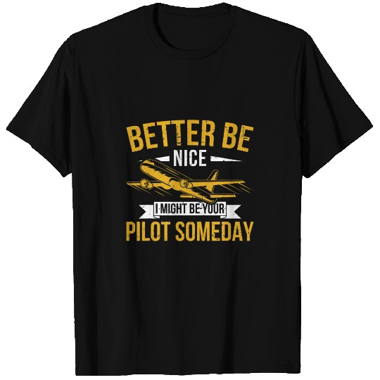 Mens Airplane Pilot Better Be Nice I Might Be Your Pilot Airline T-Shirts