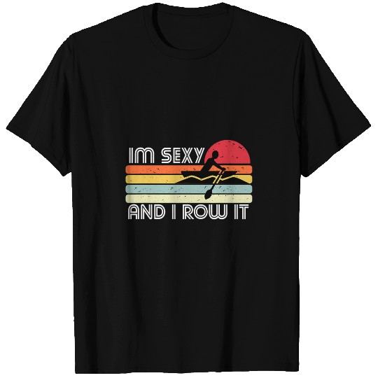 Mens Row boat boating mens funny im sexy and i row it T-Shirts