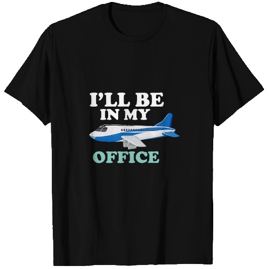 Ill Be In My Office Pilot Airplane Cockpit Daddy Job Party T-Shirts
