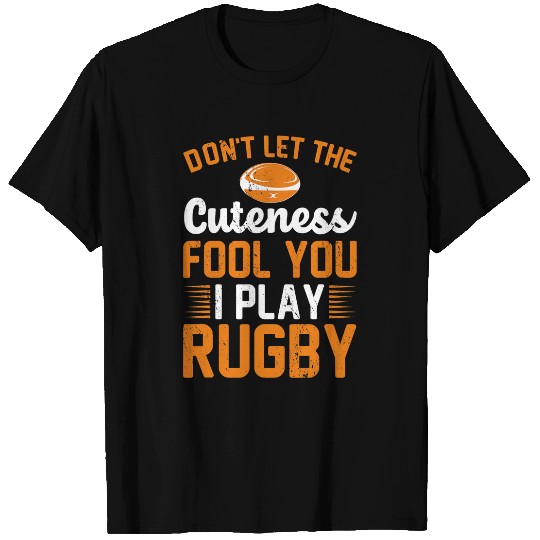 Dont Let The Cuteness Fool You I Play Rugby Player Sport T-Shirts