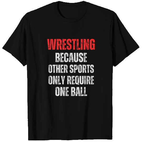 Wrestling Because Other Sports Only Require One Ball 11 T-Shirts