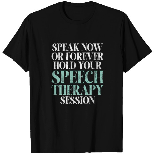 Speak now or forever hold your Speech Therapy Session T-Shirts