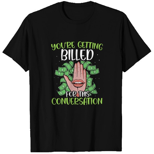 Youre Getting Billed For This Conversation Law Lawyer 2 T-Shirts