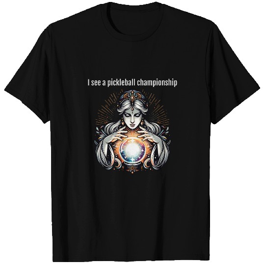 I See a Pickleball Championship Funny Crystal Ball T-Shirts