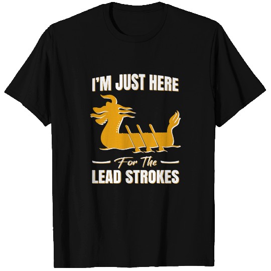 Dragon Boat Festival Im just here for the Lead Strokes T-Shirts