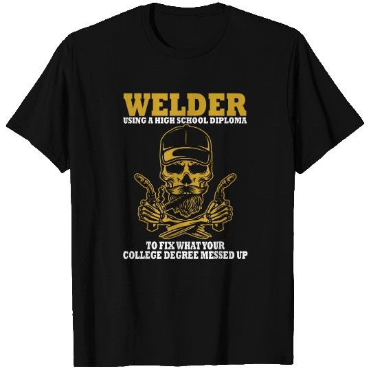 Welder Using A High School Diploma To Fix What T-Shirts