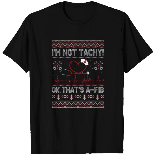 Christmas nurses Health Worker Nursing Funny Im Not Tachy T-Shirts