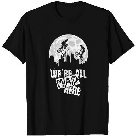 BMX We Are All Mad Here T-Shirts