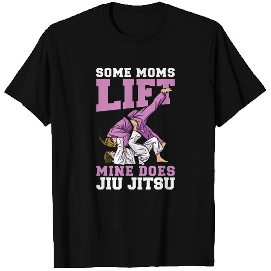 Some Moms Lift Mine Does Jiu Jitsu Mixed Martial Arts T-Shirts