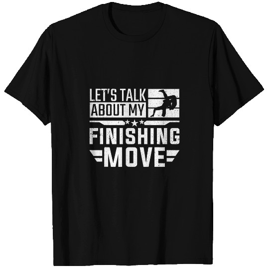 Wrestler Lets Talk About My Finishing Move Wrestling T-Shirts