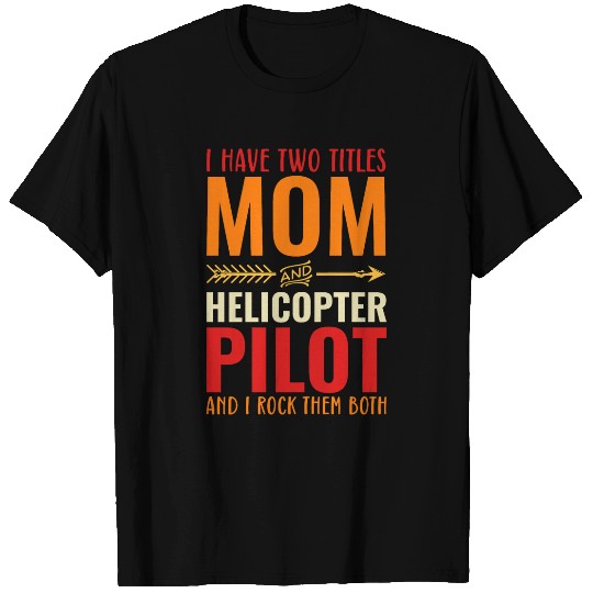 Womens Retro I Have 2 Titles Mom And Helicopter Pilot Funny Mom T-Shirts