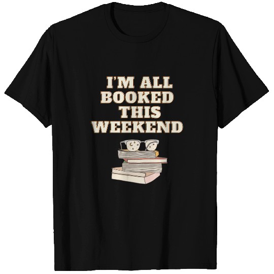 Im all booked this weekend book lovers T-Shirts