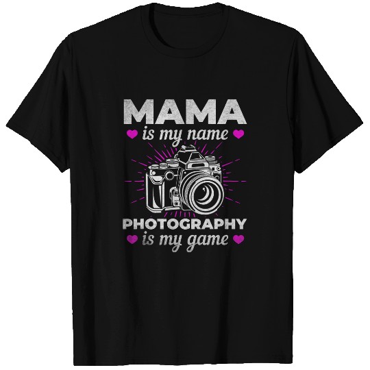 Mama Is My Name Photography Is My Game Photographer T-Shirts