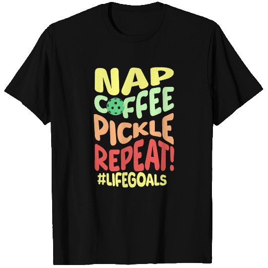 Funny Pickleball Goals Nap Coffee Pickle Repeat Pickleballer T-Shirts