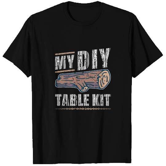 Table Kit Wood Log Union Carpenter Woodworking T-Shirts