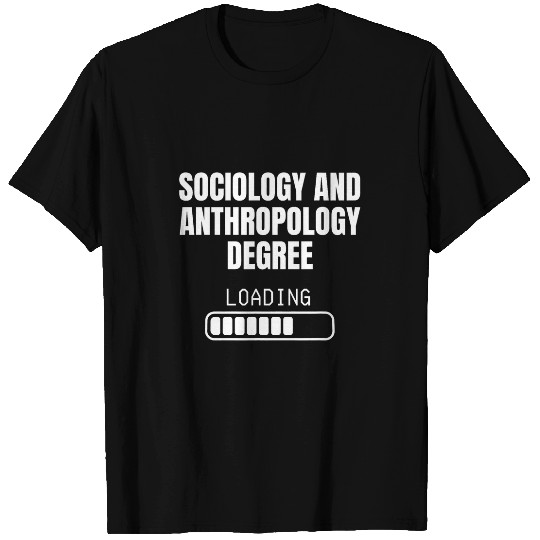 Sociology Anthropology Degree Loading Funny Student T-Shirts