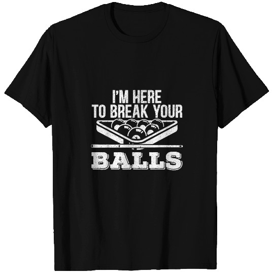 Im Here To Break Your Balls Billiard Pool Player Snooker 1 T-Shirts