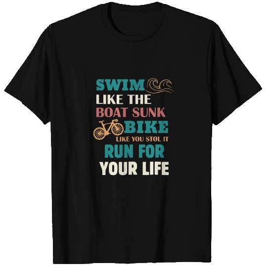 Mens Swim Like The Boat Sunk Bike Like You Stole It Triathlete T-Shirts