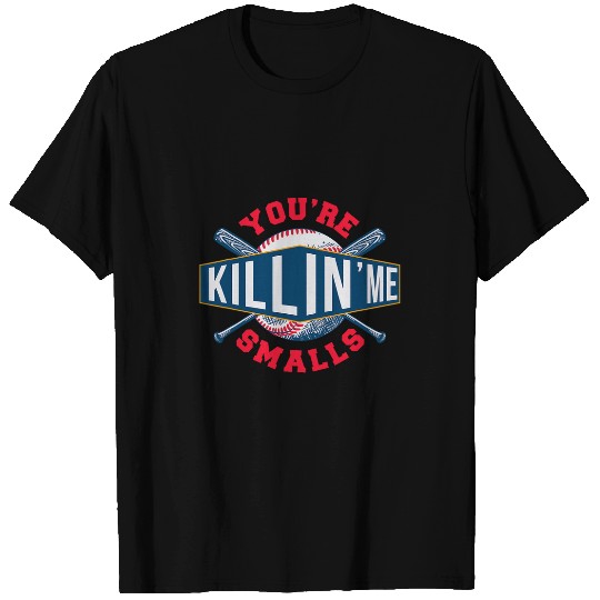 Youre Killin Me Smalls Game Sports Baseball T-Shirts