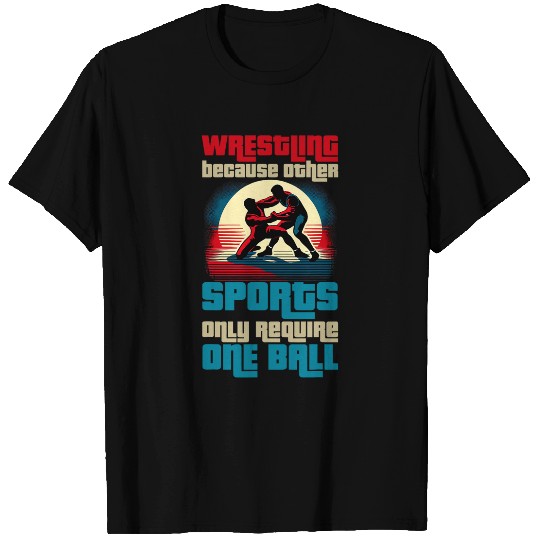 Wrestling Because Other Sports Only Require One Ball 3 T-Shirts