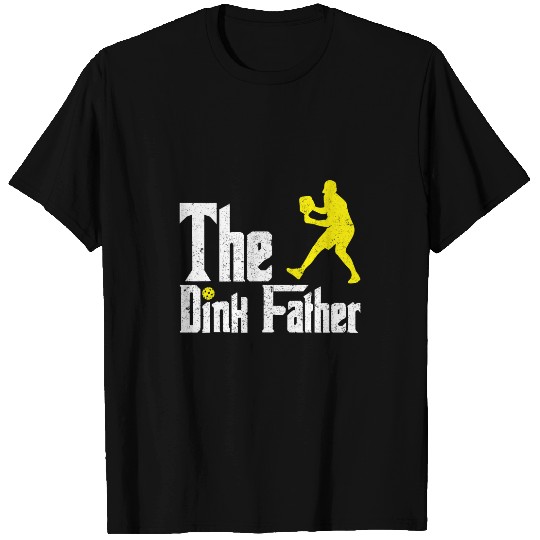 Funny Sarcastic Humorous The Dink Father Pickleball PlayerSa T-Shirts