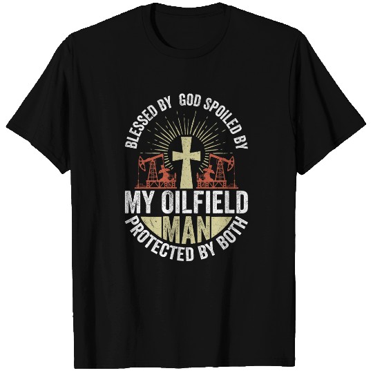 Spoiled By My Oilfield Man Protected By Both Oil Rig Worker T-Shirts