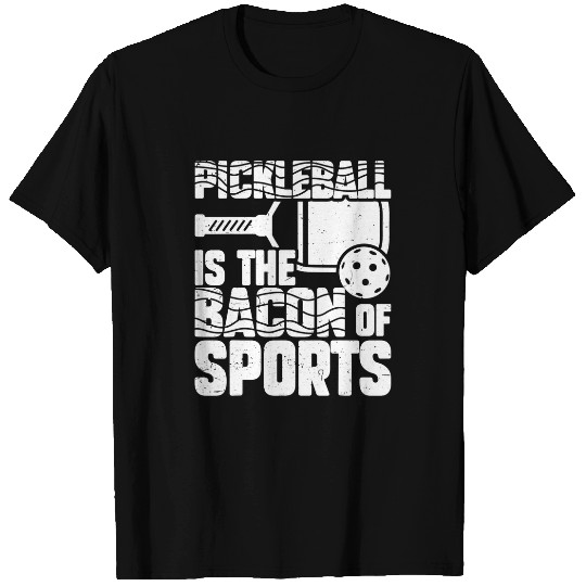 Funny Pickleball Is The Bacon Of Sports Men Women T-Shirts