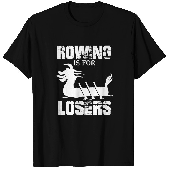 Dragon Boat Festival Rowing is for Losers T-Shirts