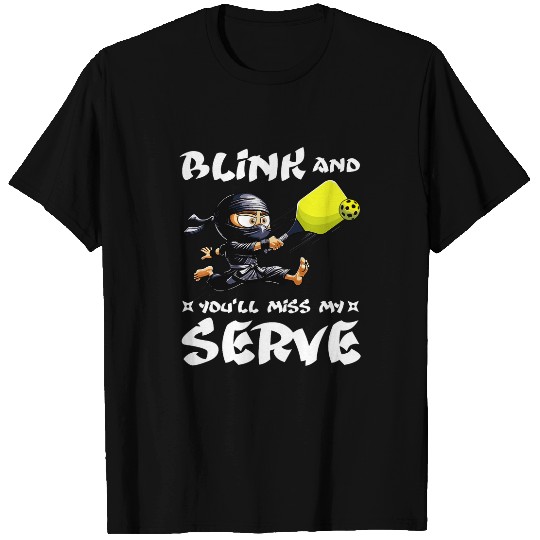 Funny Pickleball Ninja Blink And Youll Miss My Serve T-Shirts