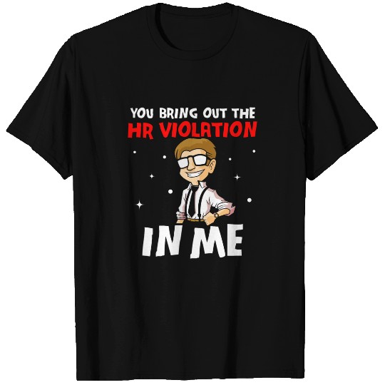 You Bring Out The Hr Violation In Me Job Human Resources T-Shirts