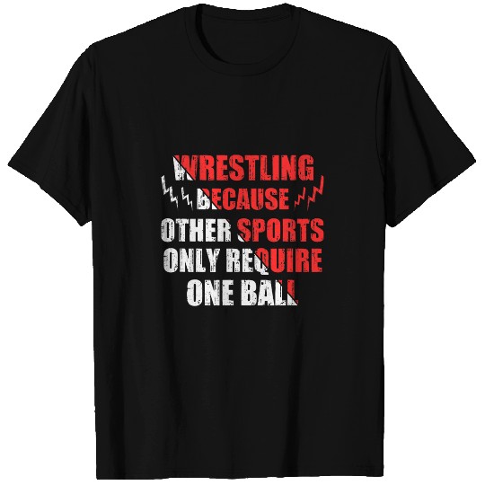 Wrestling Because Other Sports Only Require One Ball Funny T-Shirts