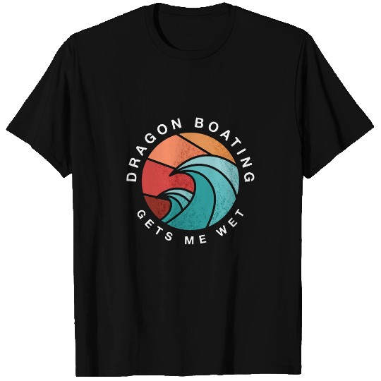 Dragon Boating Gets Me Wet Paddler Summer T-Shirts