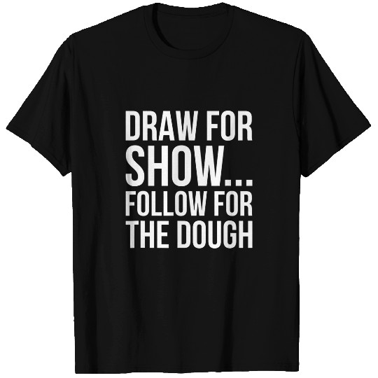 Draw For Show Follow For The Dough Pool Billiard Team T-Shirts