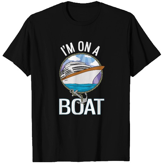 Im On A Boat Cruise Ship Funny Cruising 1 T-Shirts