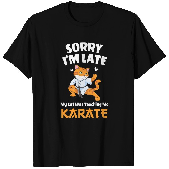 Sorry Im late my cat was teaching me karate funny cat T-Shirts