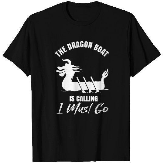 Dragon Boat Festival The Dragon Boat is calling I must go T-Shirts