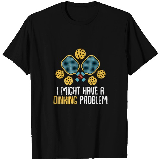 Might Have Dinking Problem Pickleball Player Paddle Graphic T-Shirts