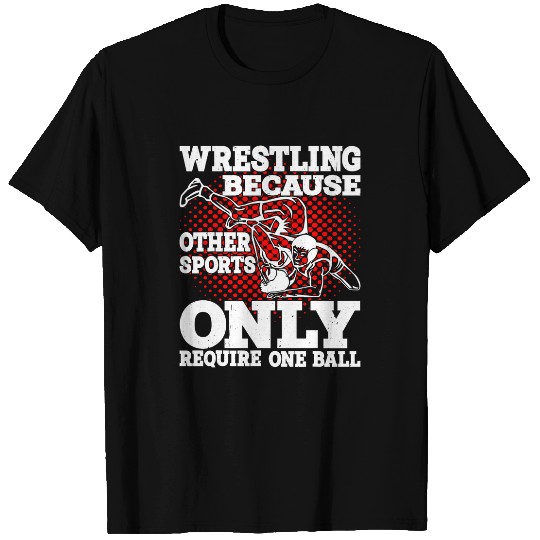 Wrestling Because Other Sports Only Require One Ball 8 T-Shirts