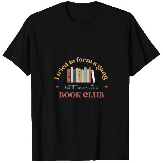 I Tried To Form A Gang But It Turned Into A Book Club 2 T-Shirts